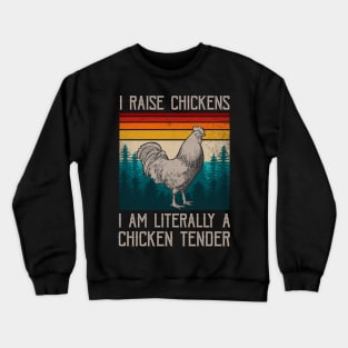 I Raise Chickens I Am A Chicken Tender Funny Sayings Crewneck Sweatshirt